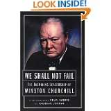 We Shall Not Fail The Inspiring Leadership of Winston Churchill by 