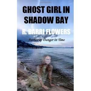    Ghost Girl in Shadow Bay [Paperback] R. Barri Flowers Books
