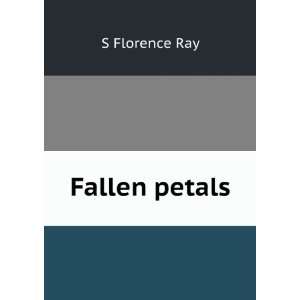  Fallen petals S Florence Ray Books