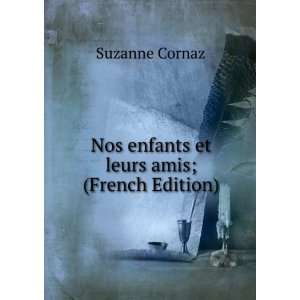   et leurs amis; (French Edition) Suzanne Cornaz  Books