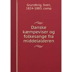   folkesange fra middelalderen Sven, 1824 1883. comp Grundtvig Books