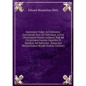   Maximilianus Roeth (Italian Edition) Eduard Maximilian RÃ¶th Books