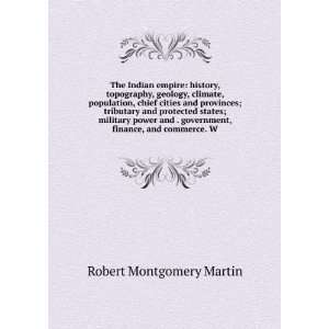  government, finance, and commerce. W Robert Montgomery Martin Books