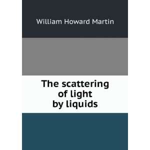  The scattering of light by liquids William Howard Martin Books