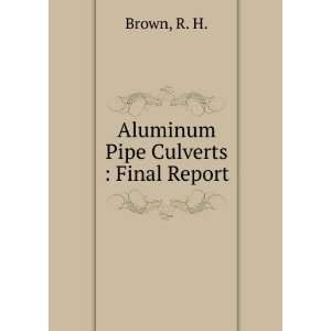  Aluminum Pipe Culverts  Final Report R. H. Brown Books