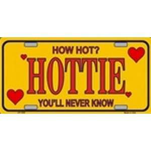  HOTTIE   How Hot, Youll Never Know License Plate Plates 