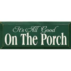  Its All Good On The Porch Wooden Sign