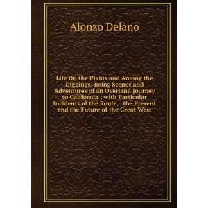   the present and the future of the great West Alonzo Delano Books