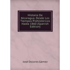 Historia De Nicaragua, Desde Los Tiempos PrehistÃ³ricos Hasta 1860 