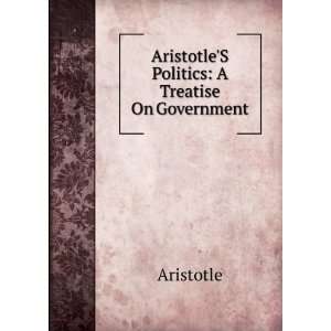  AristotleS Politics A Treatise On Government Aristotle Books