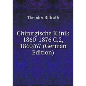   1860 1876 C.2, 1860/67 (German Edition) Theodor Billroth Books