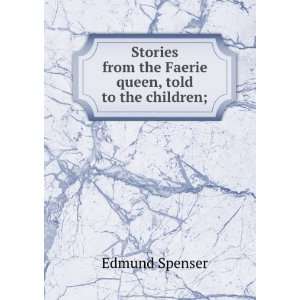  Stories from the Faerie queen, told to the children 
