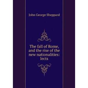  The Fall of Rome, and the Rise of the New Nationalities A 
