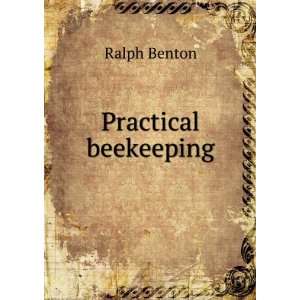  Practical beekeeping Ralph Benton Books