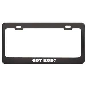  Got Rod? Girl Name Black Metal License Plate Frame Holder 