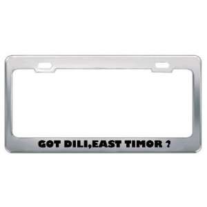  Got Dili,East Timor ? Location Country Metal License Plate 