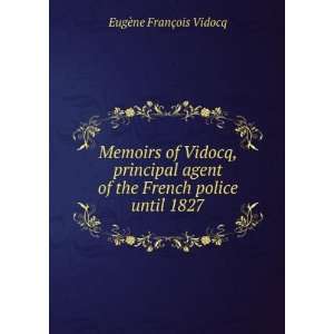Memoirs of Vidocq, principal agent of the French police until 1827 