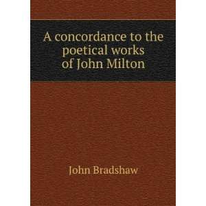   concordance to the poetical works of John Milton John Bradshaw Books