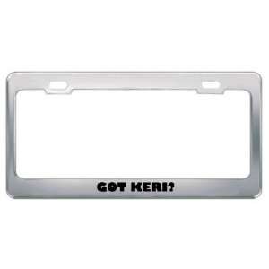  Got Keri? Girl Name Metal License Plate Frame Holder 