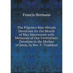   to the Mother of Jesus, by Rev. F. Thaddeus Francis Hermans Books