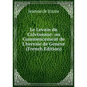 Le Levain du Calvinisme ou Commencement de Lheresie de Geneve 