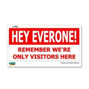  HEY EVERYONE Remember Were Only Visitors Here   Window 