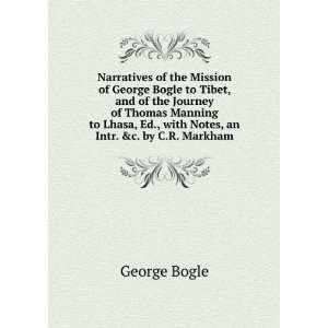 Narratives of the Mission of George Bogle to Tibet, and of the Journey 