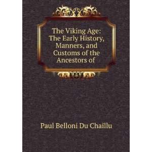  The Viking Age  the Early History, Manners and Customs of 