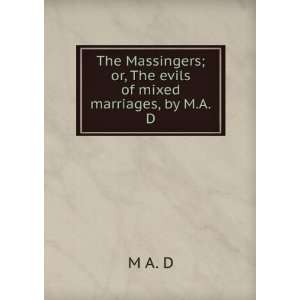   Massingers; or, The evils of mixed marriages, by M.A.D. M A. D Books