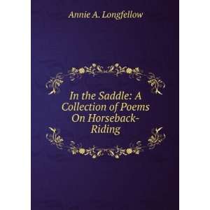   Collection of Poems On Horseback Riding Annie A. Longfellow Books