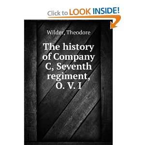   of Company C, Seventh Regiment, O.V.I. Theodore. Wilder Books