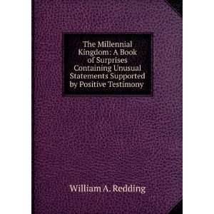 The Millennial Kingdom A Book of Surprises Containing Unusual 