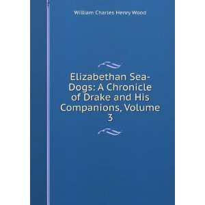  Elizabethan Sea Dogs A Chronicle of Drake and His 