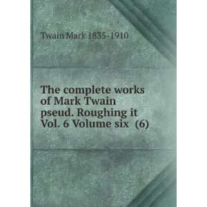   Twain pseud. Roughing it Vol. 6 Volume six (6) Twain Mark 1835 1910