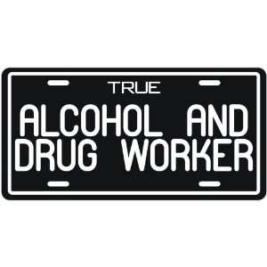  New  True Alcohol And Drug Worker  License Plate 