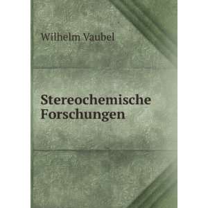  Stereochemische Forschungen Wilhelm Vaubel Books