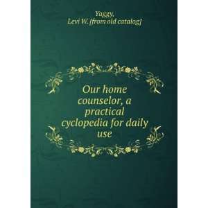   cyclopedia for daily use Levi W. [from old catalog] Yaggy Books