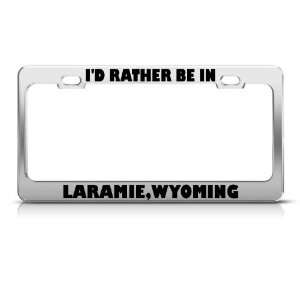 Rather Be In Laramie Wyoming Metal license plate frame Tag Holder