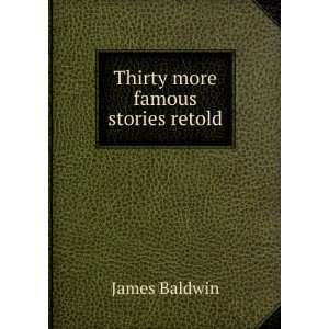  Thirty more famous stories retold James Baldwin Books