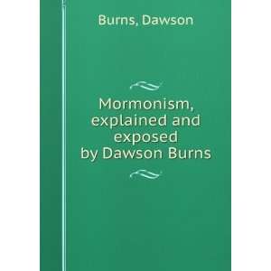 Mormonism, explained and exposed James Dawson Burns  
