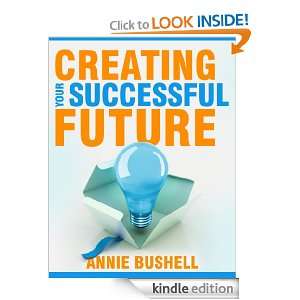 Creating Your Successful Future Annie Bushell  Kindle 