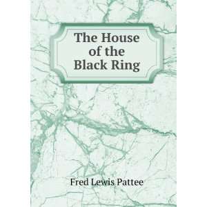  The House of the Black Ring Fred Lewis Pattee Books