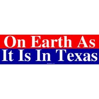    On Earth As It Is In Texas Large Bumper Sticker Automotive