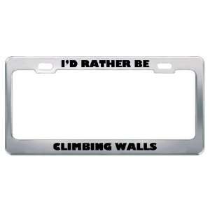  ID Rather Be Climbing Walls Metal License Plate Frame Tag 