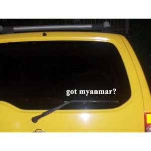  got myanmar? Funny decal sticker Brand New Everything 