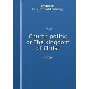  Church polity or The kingdom of Christ J. L. [from old 