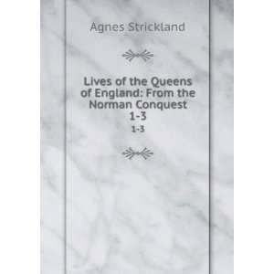   Norman Conquest. 1 3 Elisabeth Strickland Agnes Strickland  Books