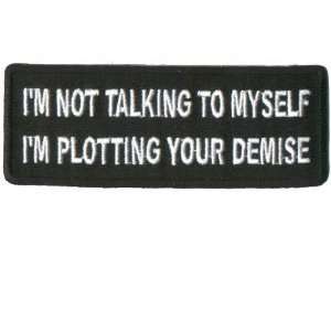  NOT TALKING TO MYSELF PLOTTING YOUR DEMISE Biker Patch 