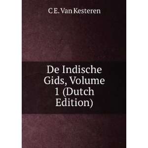  De Indische Gids, Volume 1 (Dutch Edition) C E. Van 