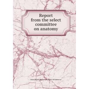  Report from the select committee on anatomy. 1 Great 